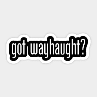 Wynonna Earp - Got Wayhaught? Sticker